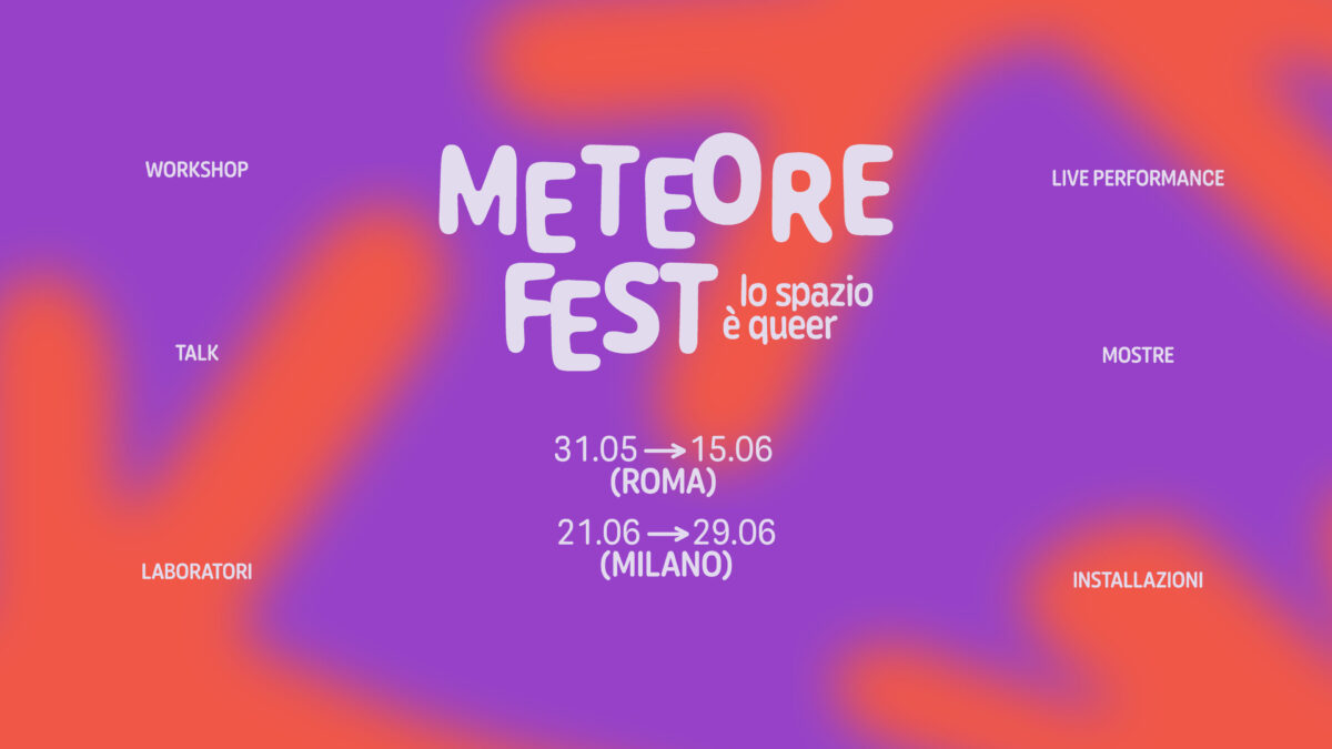 METEORE FEST – FESTIVAL QUEER GRATUITO A ROMA E MILANO